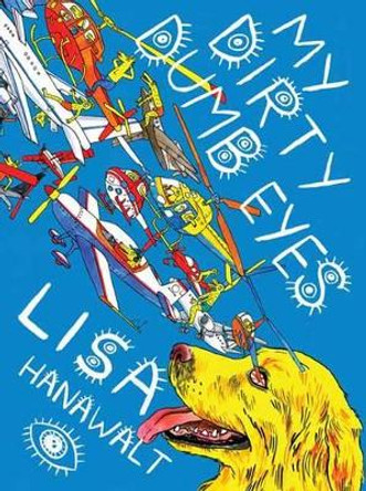 My Dirty Dumb Eyes Lisa Hanawalt 9781770461161