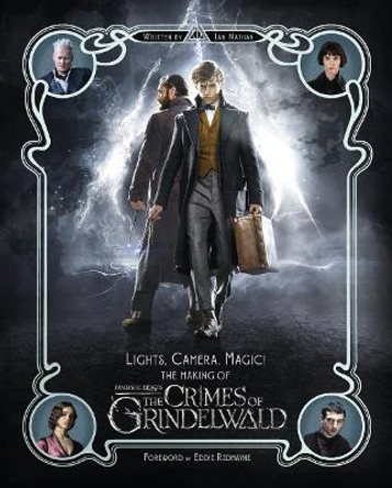 Lights, Camera, Magic! - The Making of Fantastic Beasts: The Crimes of Grindelwald Ian Nathan 9780008294403