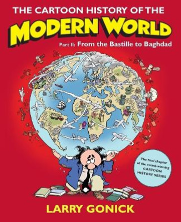 The Cartoon History of the Modern World Part 2: From the Bastille to Baghdad Larry Gonick 9780060760083