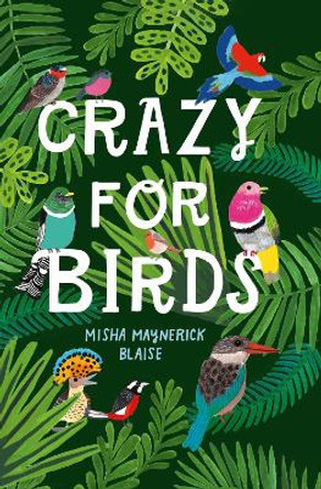 Crazy for Birds: Fascinating and Fabulous Facts Misha Maynerick Blaise 9780008390211