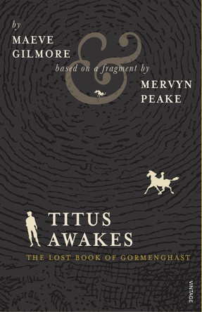 Titus Awakes: The Lost Book of Gormenghast Maeve Gilmore 9780099552765