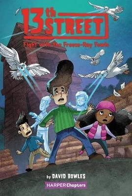 13th Street #6: Fight with the Freeze-Ray Fowls David Bowles 9780063009622