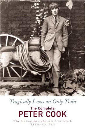 Tragically I Was an Only Twin: The Comedy of Peter Cook Peter Cook 9780099443254