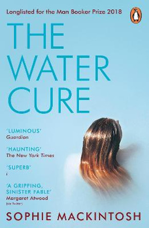 The Water Cure: LONGLISTED FOR THE MAN BOOKER PRIZE 2018 Sophie Mackintosh 9780241983010