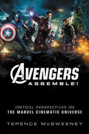 Avengers Assemble!: Critical Perspectives on the Marvel Cinematic Universe Terence McSweeney 9780231186247