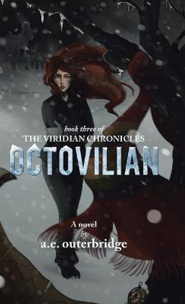 Octovilian: Book Three of The Viridian Chronicles A E Outerbridge 9780228829607