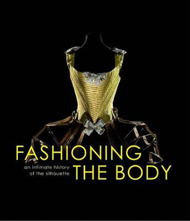 Fashioning the Body: An Intimate History of the Silhouette Denis Bruna 9780300204278