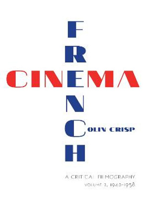 French Cinema-A Critical Filmography: Volume 2, 1940-1958 Colin Crisp 9780253016959