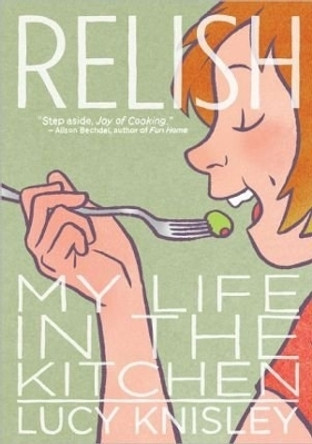 Relish: My Life in the Kitchen Lucy Knisley 9781596436237