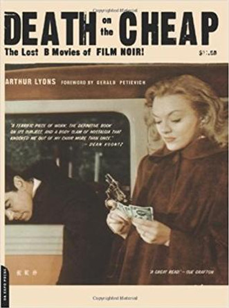 Death On The Cheap: The Lost B Movies Of Film Noir Arthur Lyons 9780306809965