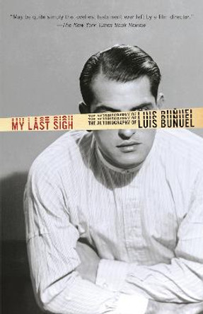 My Last Sigh: The Autobiography of Luis Bunuel Luis Bunuel 9780345803702