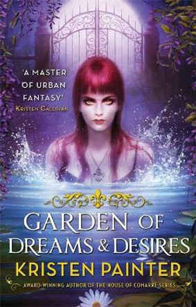 Garden of Dreams and Desires: Crescent City: Book Three Kristen Painter 9780356503738