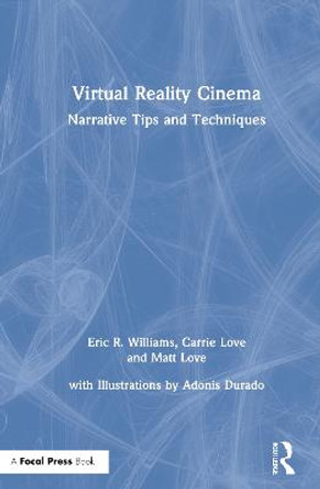 Virtual Reality Cinema: Narrative Tips and Techniques Eric Williams (Ohio University, USA) 9780367463403