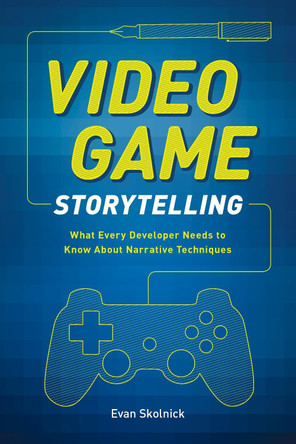 Video Game Storytelling E Skolnick 9780385345828