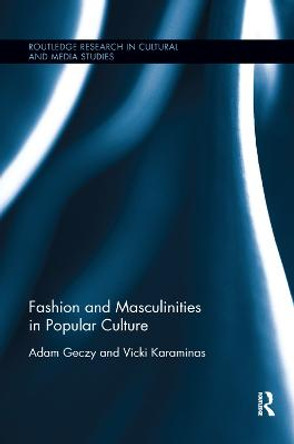 Fashion and Masculinities in Popular Culture Adam Geczy 9780367333188