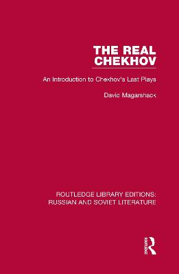The Real Chekhov: An Introduction to Chekhov's Last Plays David Magarshack 9780367726461