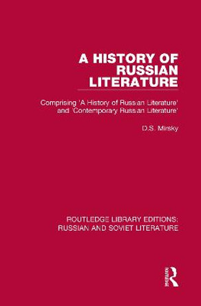 A History of Russian Literature: Comprising 'A History of Russian Literature' and 'Contemporary Russian Literature' D.S. Mirsky 9780367740511