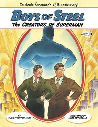 Boys of Steel: The Creators of Superman Marc Tyler Nobleman 9780449810637