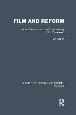 Film and Reform: John Grierson and the Documentary Film Movement Ian Aitken 9780415726573