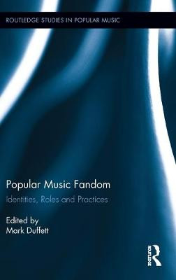 Popular Music Fandom: Identities, Roles and Practices Mark Duffett 9780415506397