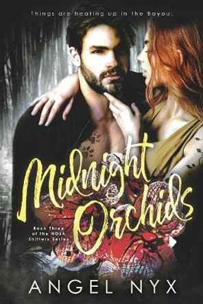 Midnight Orchids: Book Three of the NOLA Shifters Series Angel Nyx 9781985699502