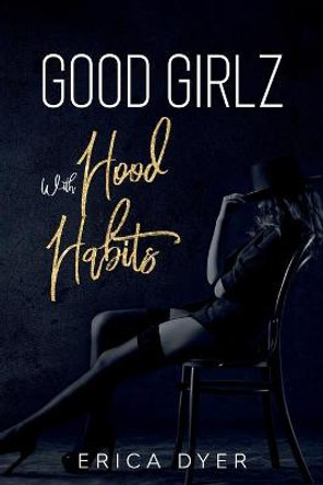 Good Girlz With Hood Habits by Erica Dyer