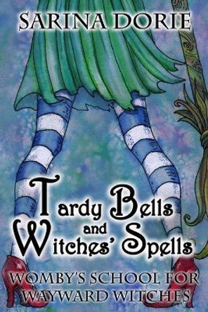 Tardy Bells and Witches' Spells: A Cozy Witch Mystery Sarina Dorie 9781986003605