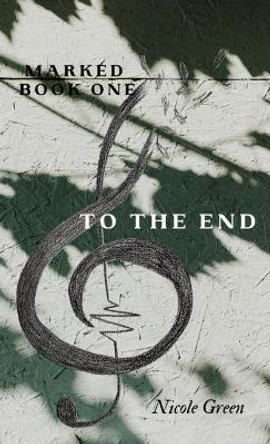 To The End: Marked Series: Book One Nicole Green 9780578779423