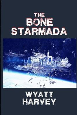 The Bone Starmada: Book One Wyatt D Harvey 9780578792811
