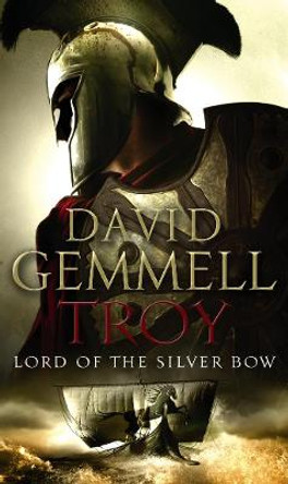 Troy: Lord Of The Silver Bow: (Troy: 1): A riveting, action-packed page-turner bringing an ancient myth and legend expertly to life David Gemmell 9780552151115