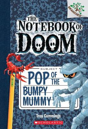 Pop of the Bumpy Mummy: A Branches Book (the Notebook of Doom #6): Volume 6 Troy Cummings 9780545698986