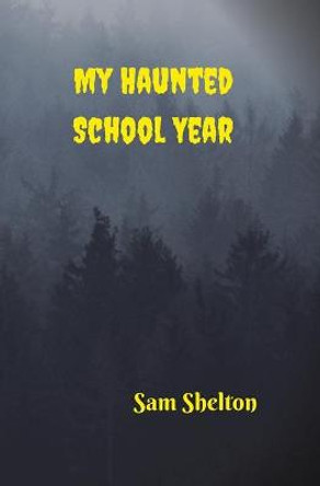 My Haunted School Year Sam Shelton 9780578498522