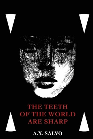 The Teeth Of The World Are Sharp A X Salvo 9780578919102