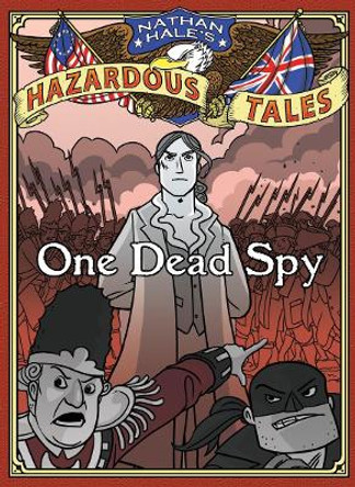 One Dead Spy (Nathan Hale's Hazardous Tales #1): A Revolutionary War Tale Nathan Hale 9781419703966