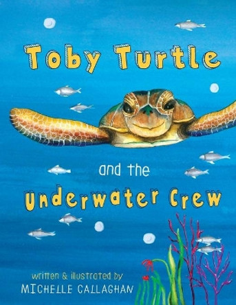 Toby Turtle and the Underwater crew Michelle Callaghan 9780648093404