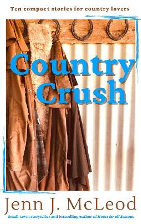 Country Crush: Ten compact stories for country lovers Jenn J McLeod 9780648570844