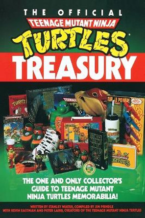 The Official Teenage Mutant Ninja Turtles Treasury: The One and Only Collector's Guide to Teenage Mutant Ninja Turtles Memorabilia Stanley Wiater 9780679734840