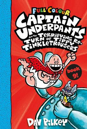 Captain Underpants and the Terrifying Return of Tippy Tinkletrousers Full Colour Edition (Book 9) Dav Pilkey 9780702307454