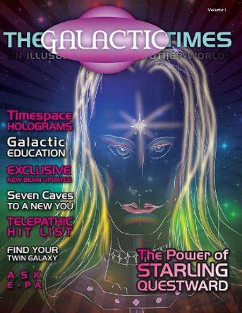 The Galactic Times: An Illusory eZine from Other Worlds: Volume 1 Stephanie South 9780692364345