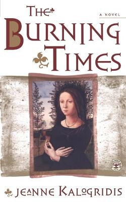 The Burning Times: A Novel of Medieval France by Jeanne Kalogridis
