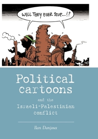 Political Cartoons and the Israeli-Palestinian Conflict Ilan Danjoux 9780719099847