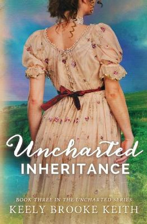 Uncharted Inheritance Keely Brooke Keith 9780692350157