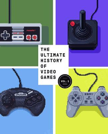 The Ultimate History of Video Games, Volume 1: From Pong to Pokemon and Beyond . . . the Story Behind the Craze That Touched Our Lives and Changed the World Steven L. Kent 9780761536437