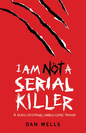 I Am Not A Serial Killer: Now a major film Dan Wells 9780755348817