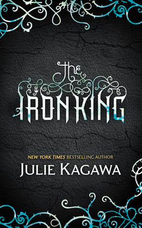 The Iron King (The Iron Fey, Book 1) Julie Kagawa 9780778304340