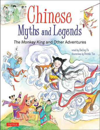 Chinese Myths and Legends: The Monkey King and Other Adventures Shelley Fu 9780804850278