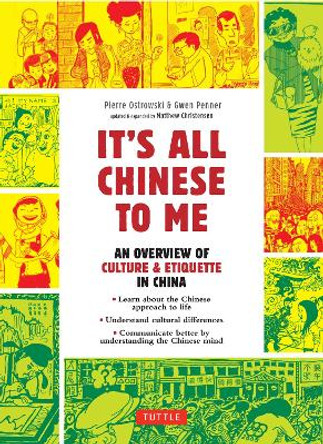 It's All Chinese To Me: An Overview of Culture & Etiquette in China (Updated and Expanded) Pierre Ostrowski 9780804849173