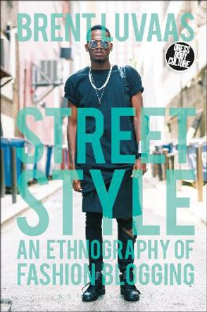 Street Style: An Ethnography of Fashion Blogging Brent Luvaas (Drexel University, USA) 9780857855756