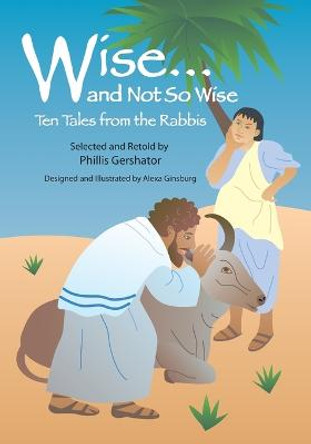 Wise and Not So Wise: Ten Tales from the Rabbis Phillis Gershator 9780827608931