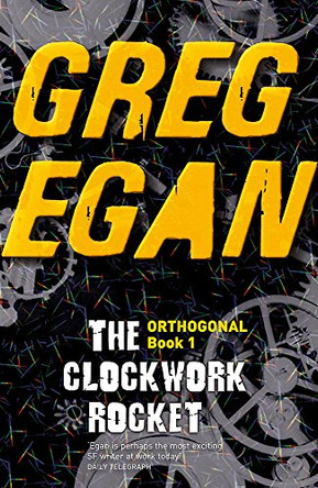 The Clockwork Rocket: Orthogonal Book One Greg Egan 9780575095144